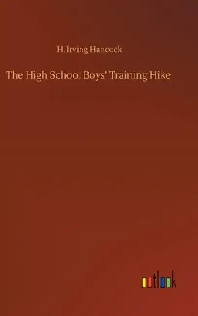 The High School Boys' Training Hike by H. Irving Hancock