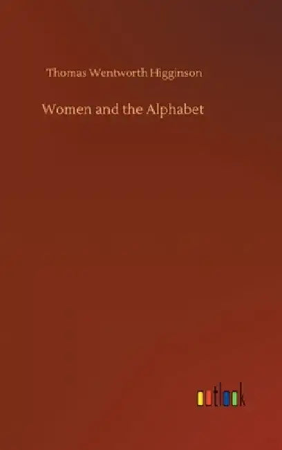 Women and the Alphabet by Thomas Wentworth Higginson