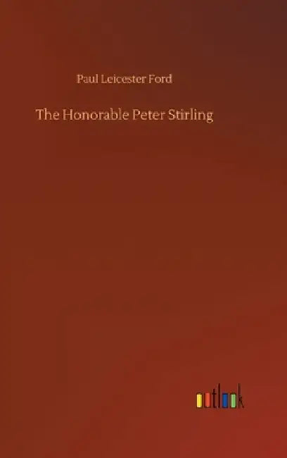 The Honorable Peter Stirling by Paul Leicester Ford