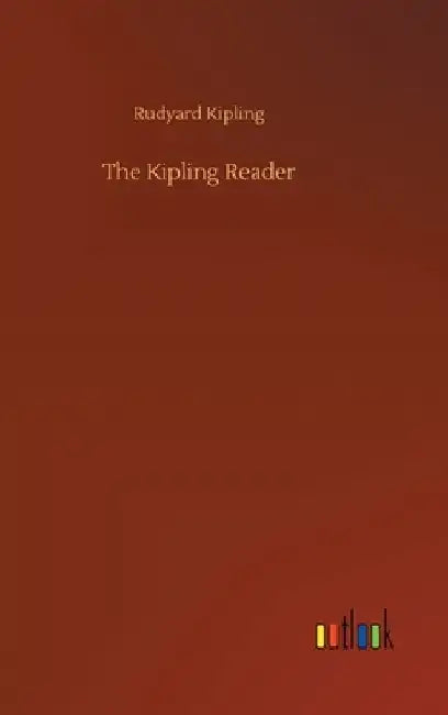 The Kipling Reader by Rudyard Kipling