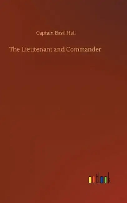 The Lieutenant and Commander by Captain Basil Hall
