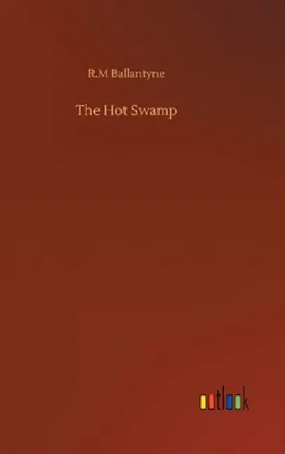 The Hot Swamp by Robert Michael Ballantyne