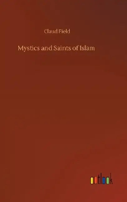 Mystics and Saints of Islam by Claud Field
