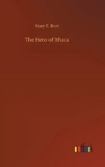 The Hero of Ithaca by Mary E. Burt