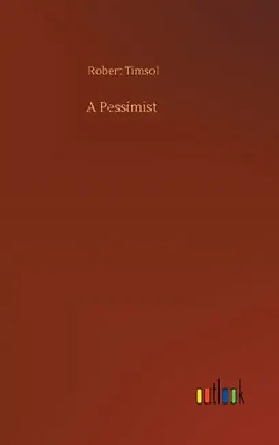 A Pessimist by Robert Timsol
