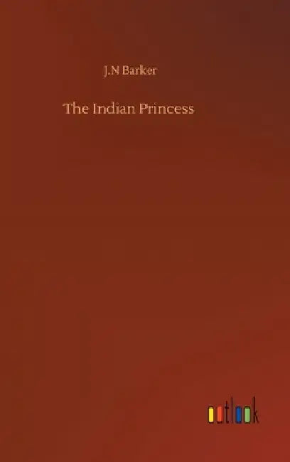 The Indian Princess by J. N. Barker