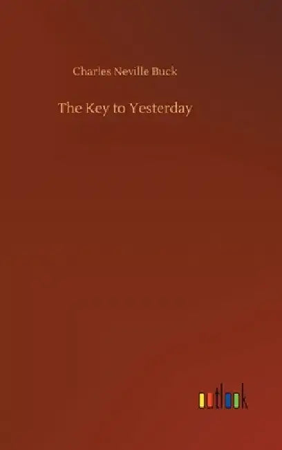 The Key to Yesterday by Charles Neville Buck