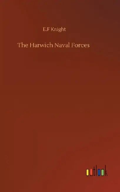 The Harwich Naval Forces by E. F. Knight