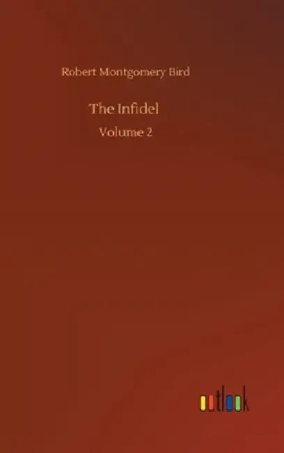 The Infidel: Volume 2 by Robert Montgomery Bird