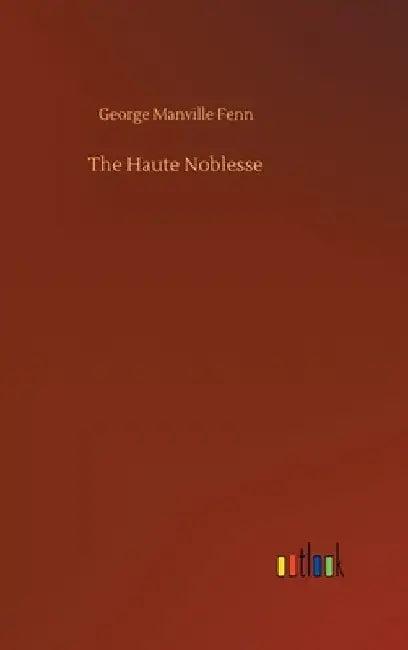 The Haute Noblesse by George Manville Fenn