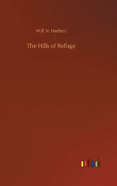 The Hills of Refuge by Will N. Harben