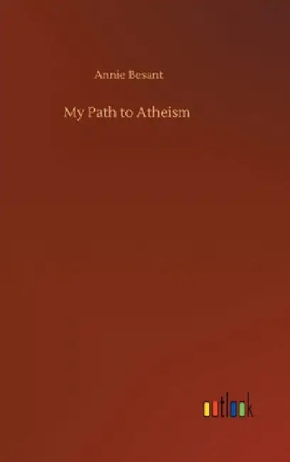 My Path to Atheism by Annie Besant