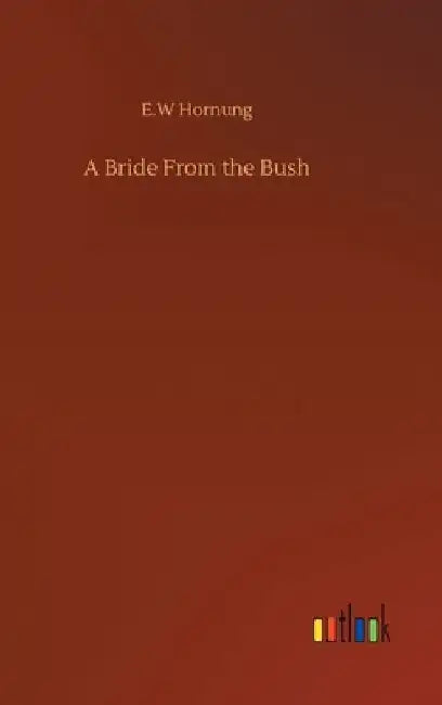A Bride From the Bush by E. W. Hornung