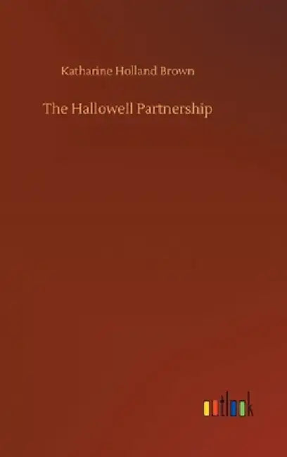 The Hallowell Partnership by Katharine Holland Brown