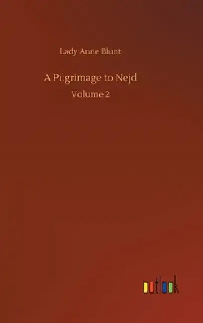 A Pilgrimage to Nejd: Volume 2 by Lady Anne Blunt