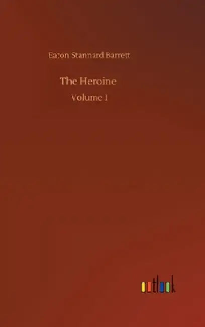 The Heroine: Volume 1 by Eaton Stannard Barrett