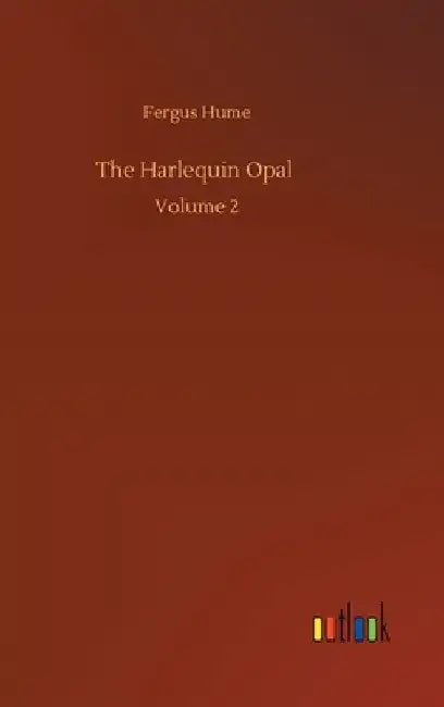 The Harlequin Opal: Volume 2 by Fergus Hume