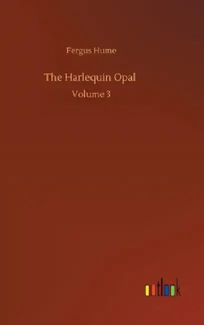 The Harlequin Opal: Volume 3 by Fergus Hume