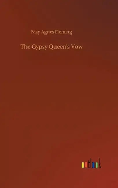 The Gypsy Queen's Vow by May Agnes Fleming