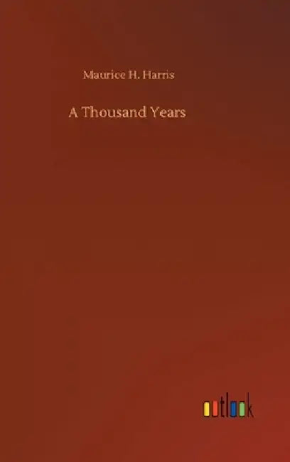 A Thousand Years by Maurice H. Harris