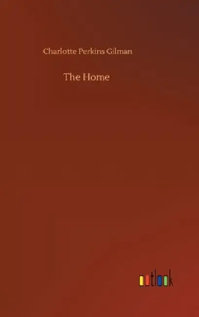 The Home by Charlotte Perkins Gilman