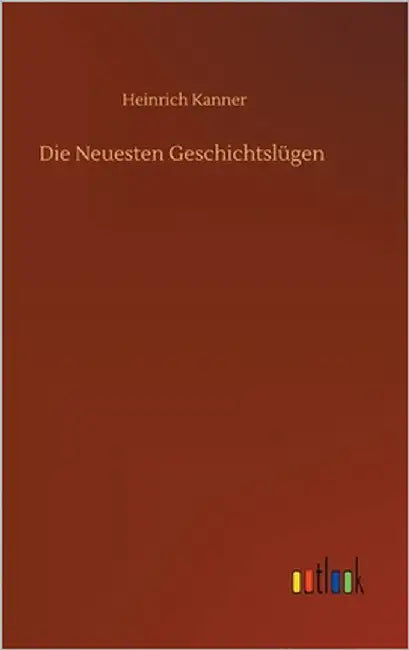 Die Neuesten Geschichtslügen by Kanner, Heinrich