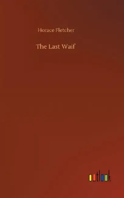 The Last Waif by Horace Fletcher