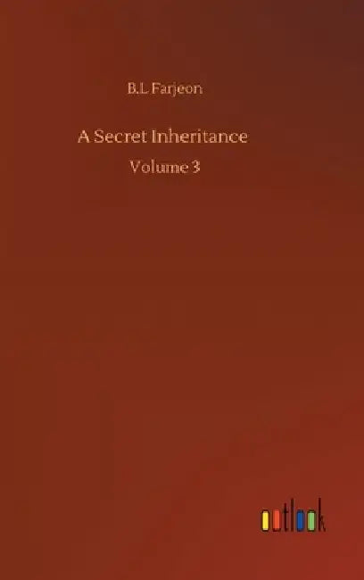 A Secret Inheritance: Volume 3 by B. L. Farjeon