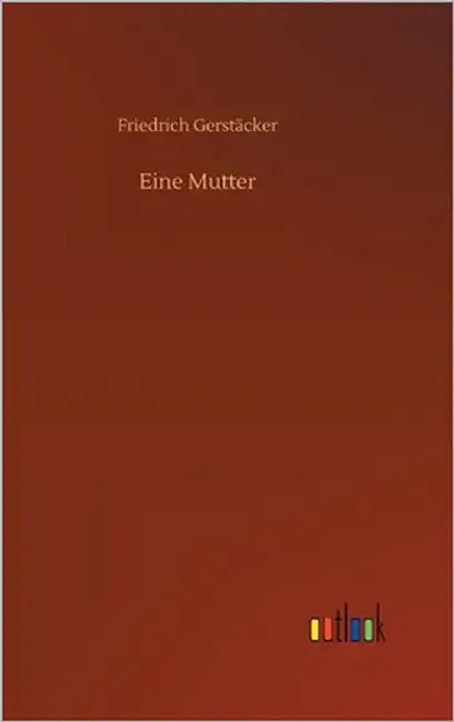 Eine Mutter by Gerstäcker, Friedrich