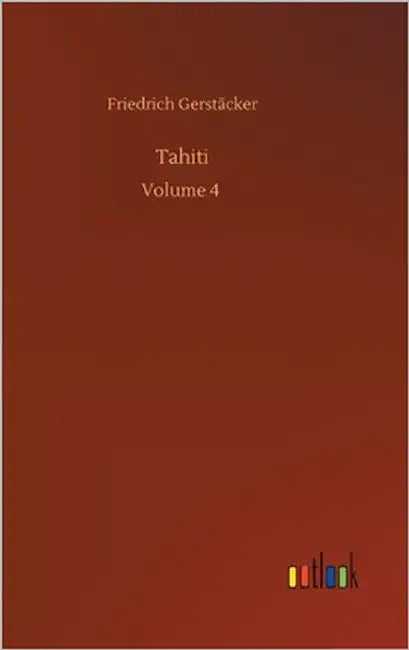 Tahiti: Volume 4 by Gerstäcker, Friedrich