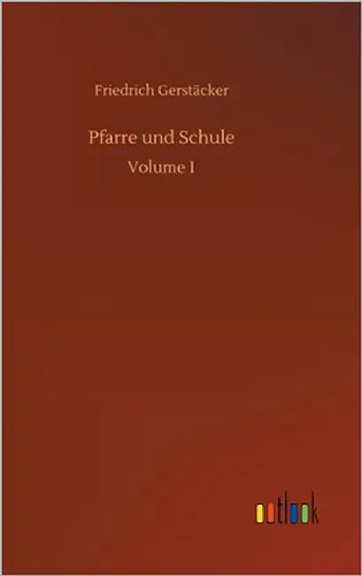 Pfarre und Schule: Volume 1 by Gerstäcker, Friedrich