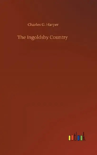 The Ingoldsby Country by Charles G. Harper