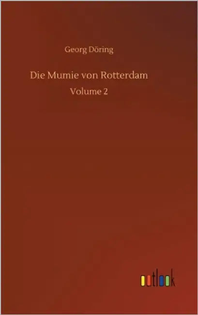 Die Mumie von Rotterdam: Volume 2 by Döring, Georg