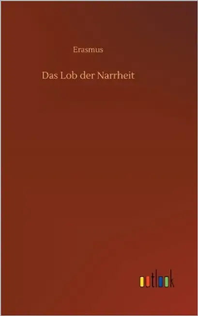Das Lob der Narrheit by Erasmus