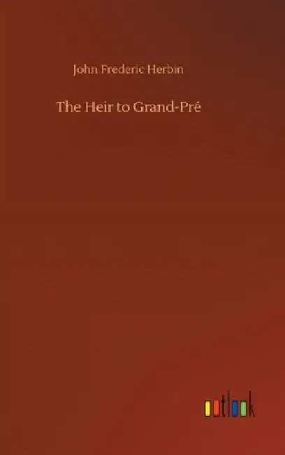 The Heir to Grand-Pré by John Frederic Herbin