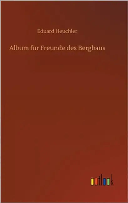 Album für Freunde des Bergbaus by Heuchler, Eduard