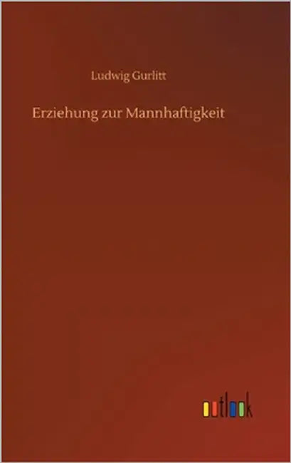 Erziehung zur Mannhaftigkeit by Gurlitt, Ludwig