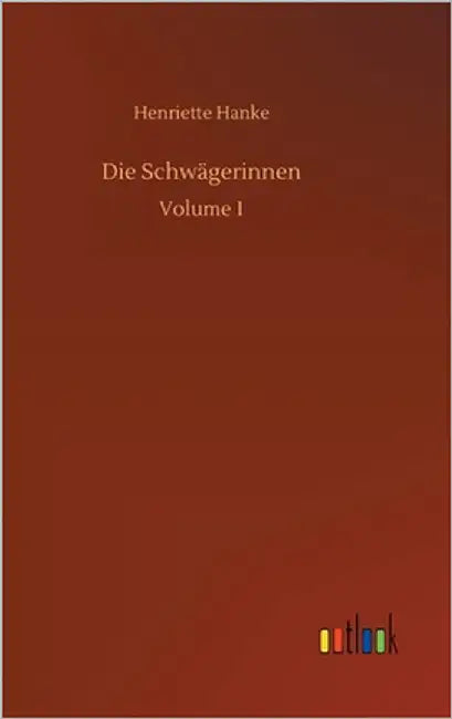 Die Schwägerinnen: Volume 1 by Hanke, Henriette