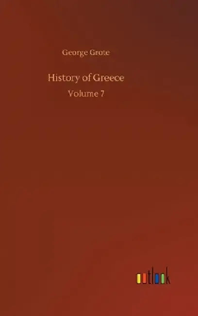History of Greece: Volume 7 by George Grote