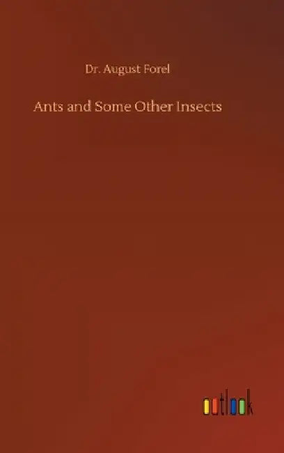 Ants and Some Other Insects by August Forel
