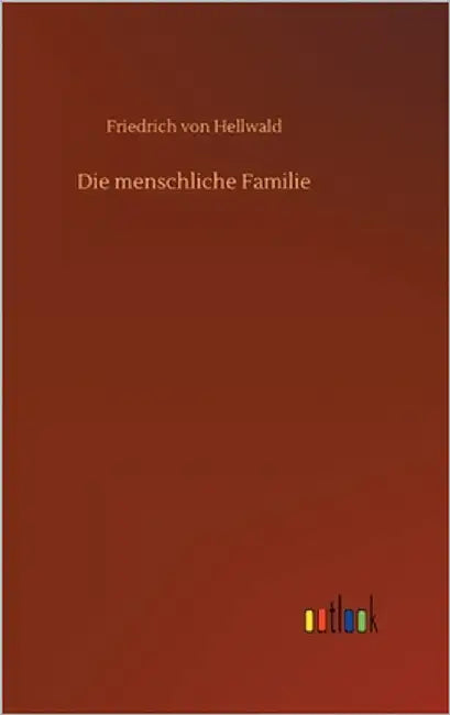 Die menschliche Familie by Hellwald, Friedrich Von