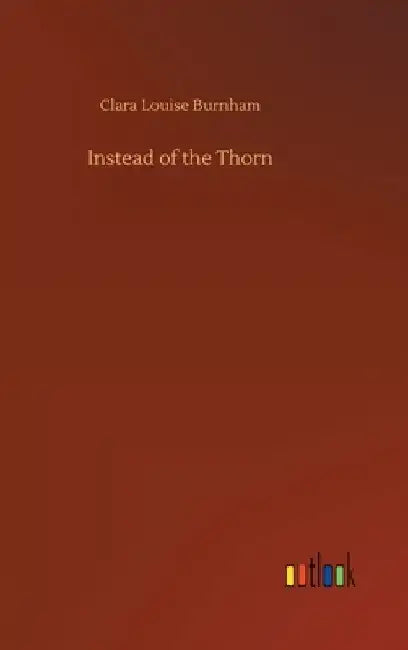 Instead of the Thorn by Clara Louise Burnham