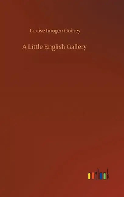 A Little English Gallery by Louise Imogen Guiney