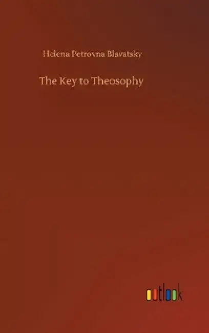 The Key to Theosophy by Helena Petrovna Blavatsky