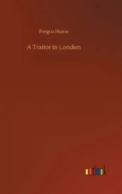 A Traitor in London by Fergus Hume