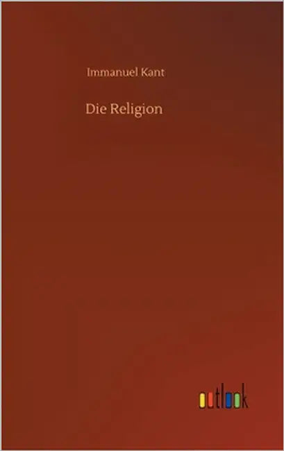 Die Religion by Kant, Immanuel