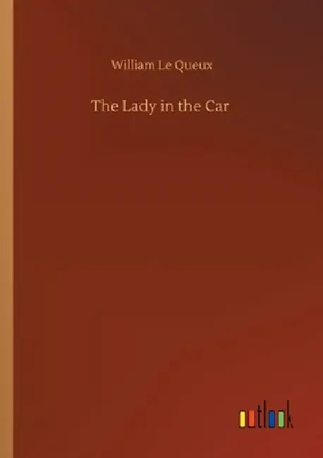 The Lady in the Car by William Le Queux