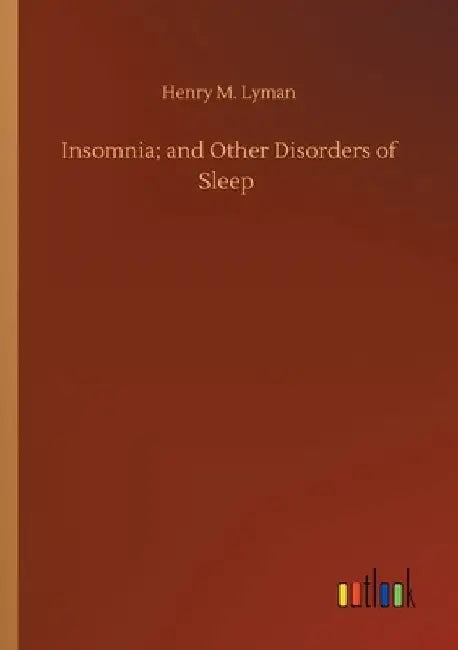 Insomnia; and Other Disorders of Sleep by Henry M. Lyman