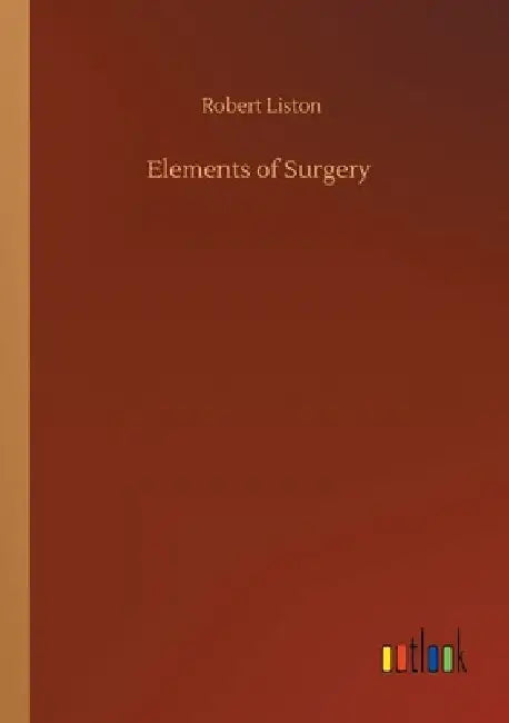 Elements of Surgery by Robert Liston