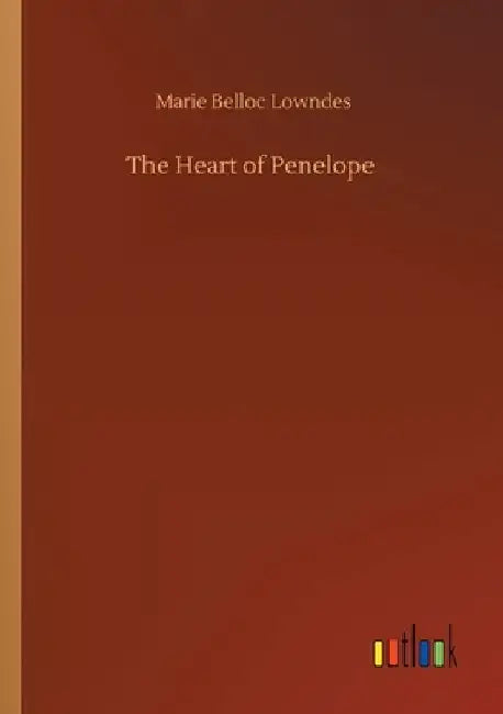 The Heart of Penelope by Marie Belloc Lowndes